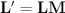 $ \mathbf{L}^{\prime} = \mathbf{L M}\nonumber $