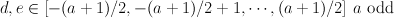 $ d,e \in \left[ -(a+1)/2, -(a+1)/2 + 1, \cdots, (a+1)/2 \right] \, a \,\,\mathrm{odd}  $